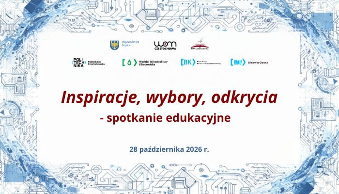 Spotkanie edukacyjne w Politechnice Częstochowskiej – inspiracje, wybory, odkrycia