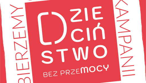 Relacja z ogólnopolskiej Kampanii Dzieciństwo bez Przemocy
